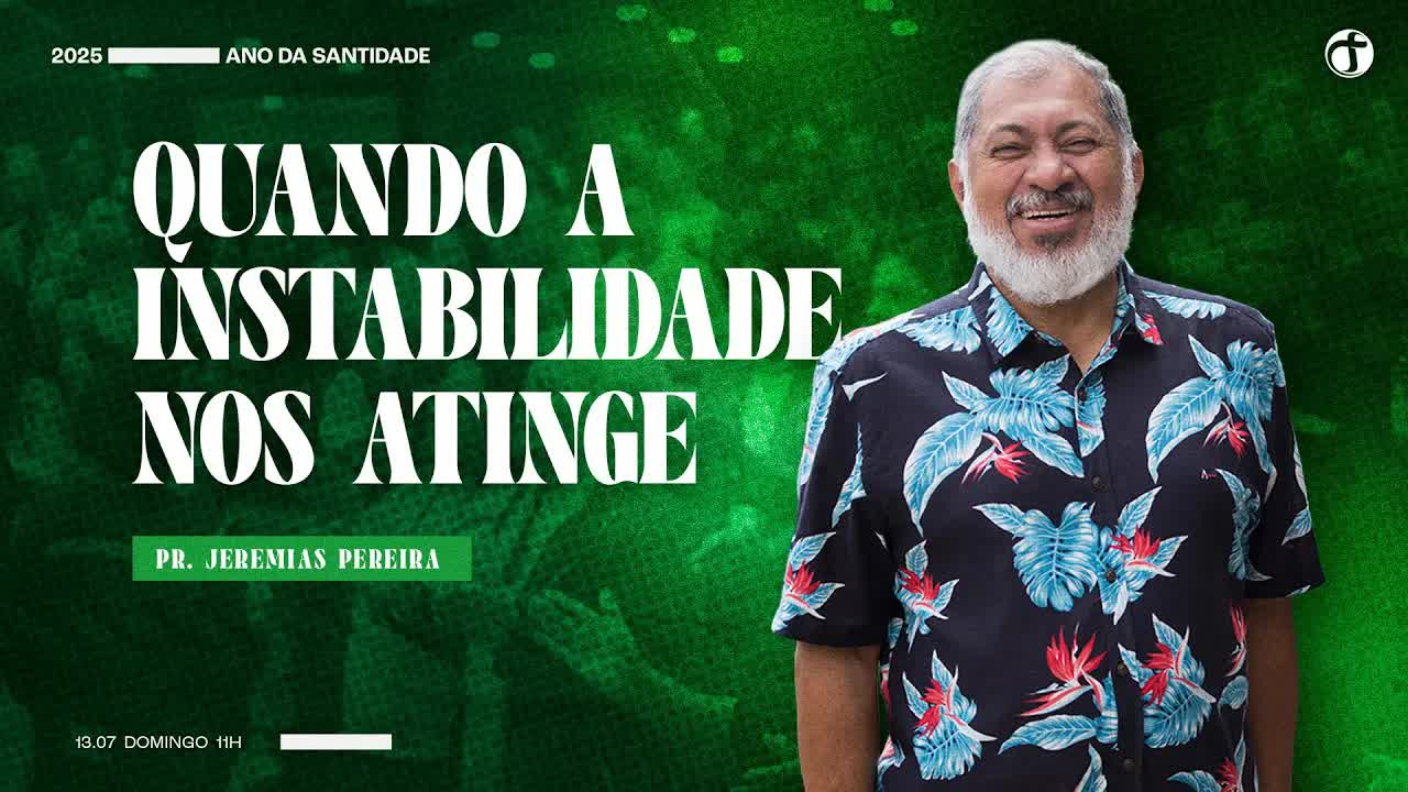 Quando a instabilidade nos atinge ｜ Pr. Jeremias Pereira