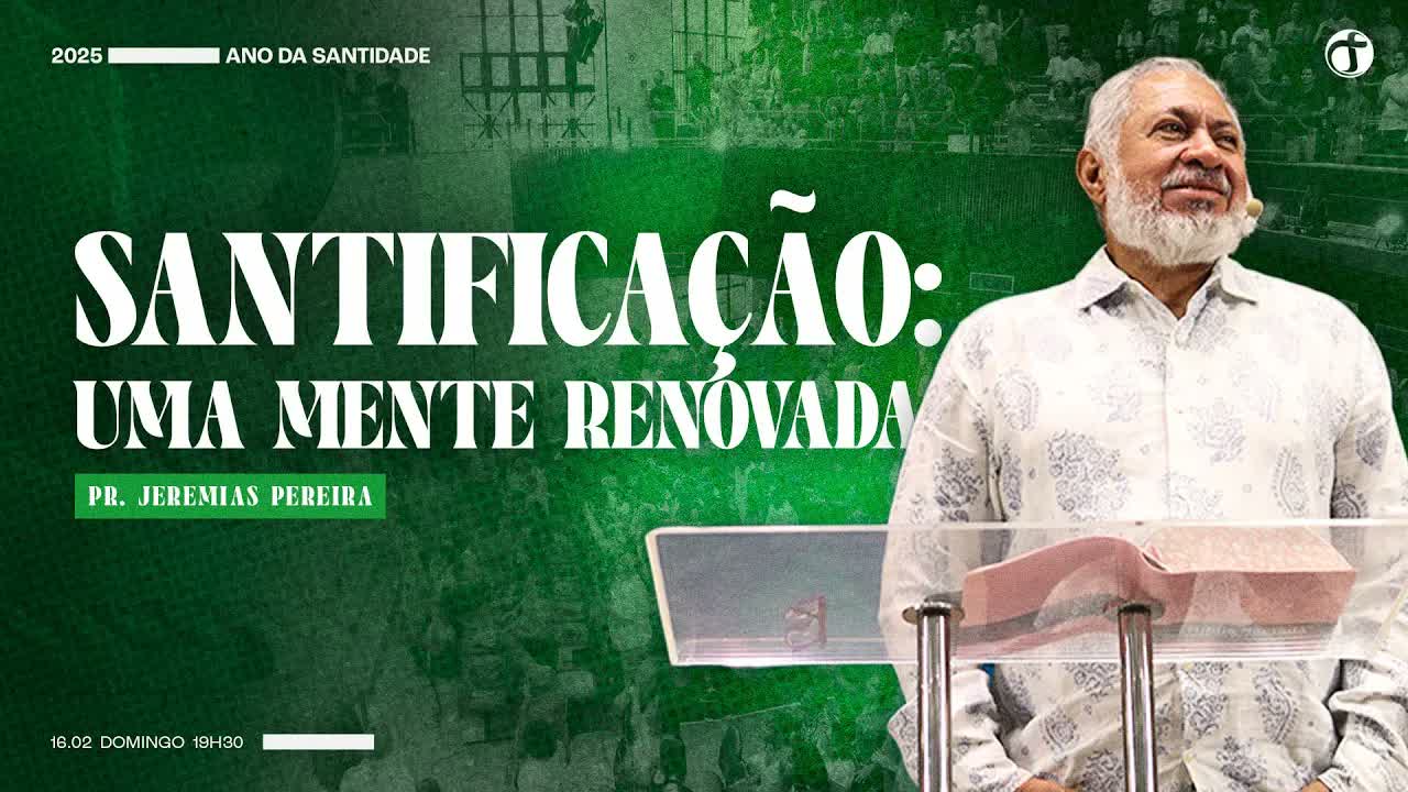 Santificação: uma mente renovada | Pr. Jeremias Pereira